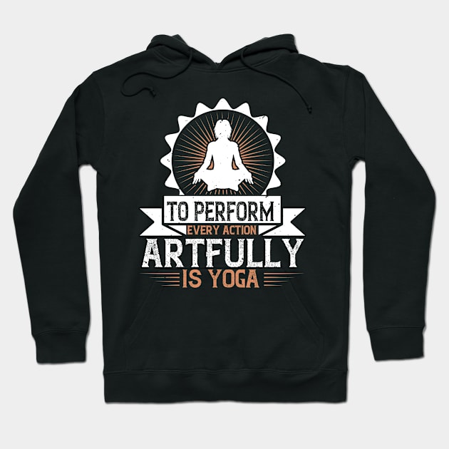 To Perform Every Action Artfully Is Yoga Hoodie by APuzzleOfTShirts